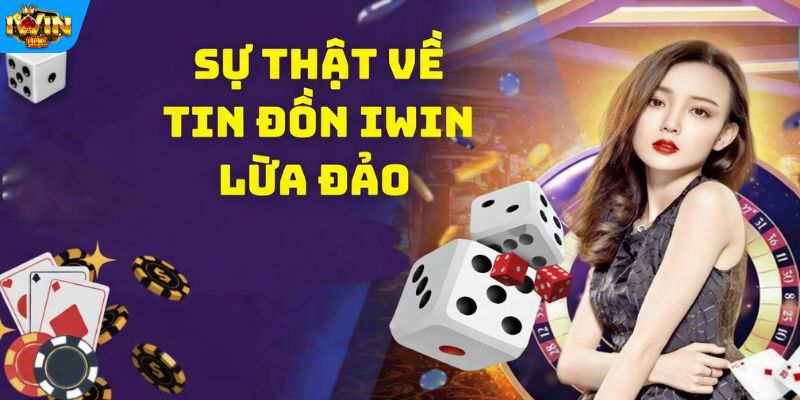Tin đồn IWIN lừa đảo